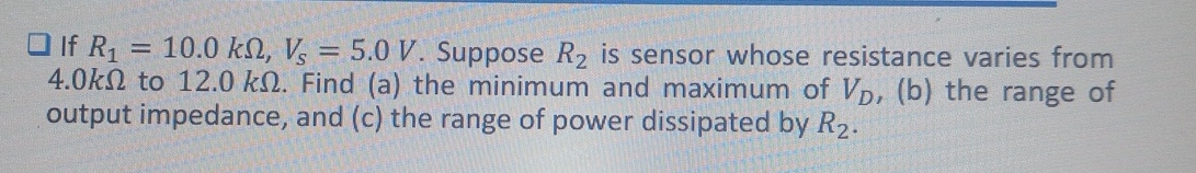 If R 1 = 1 0 . 0 k , V s = 5 . 0 V . Suppose R 2