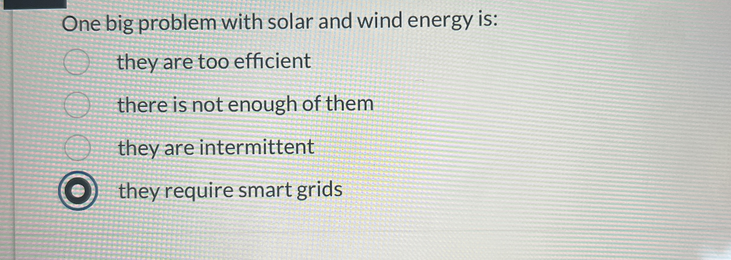 One big problem with solar and wind energy is: