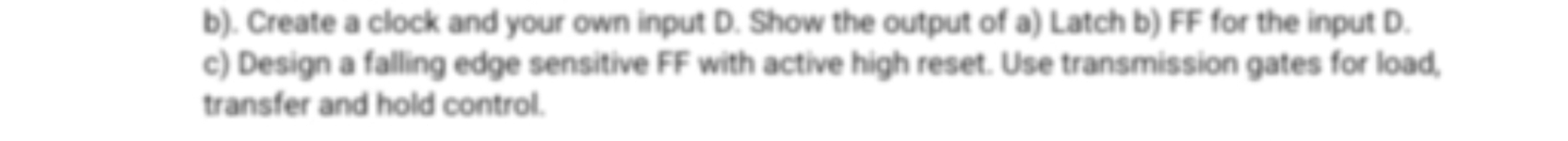 b ) . Create a clock and your own input D . Show