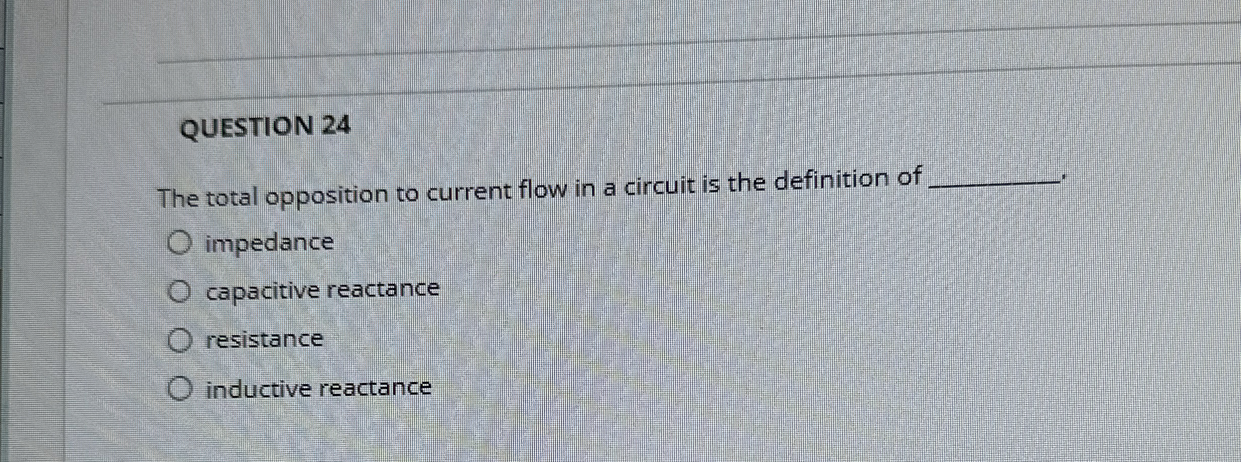 QUESTION 2 4 The total opposition to current flow