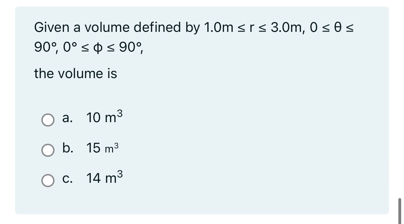 Given a volume defined by 1 . 0 m r 3 . 0 m , 0 9