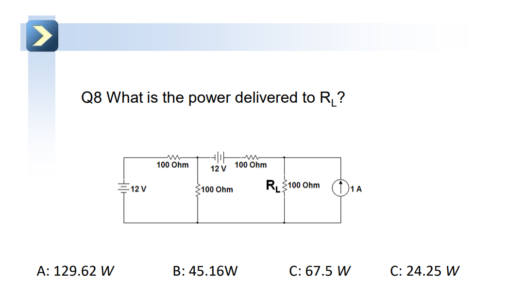 Q 8 What is the power delivered to R L ? A: 1 2 9