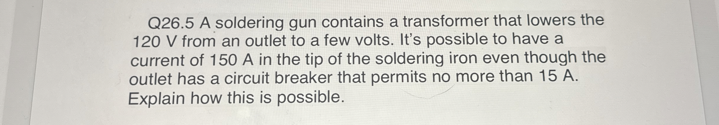 Q 2 6 . 5 A soldering gun contains a transformer