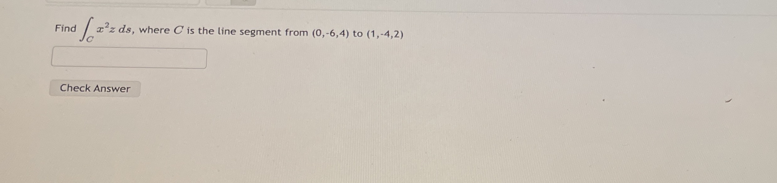 Find C x 2 z d s , where C is the line segment