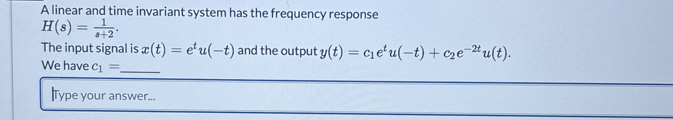 A linear and time invariant system has the