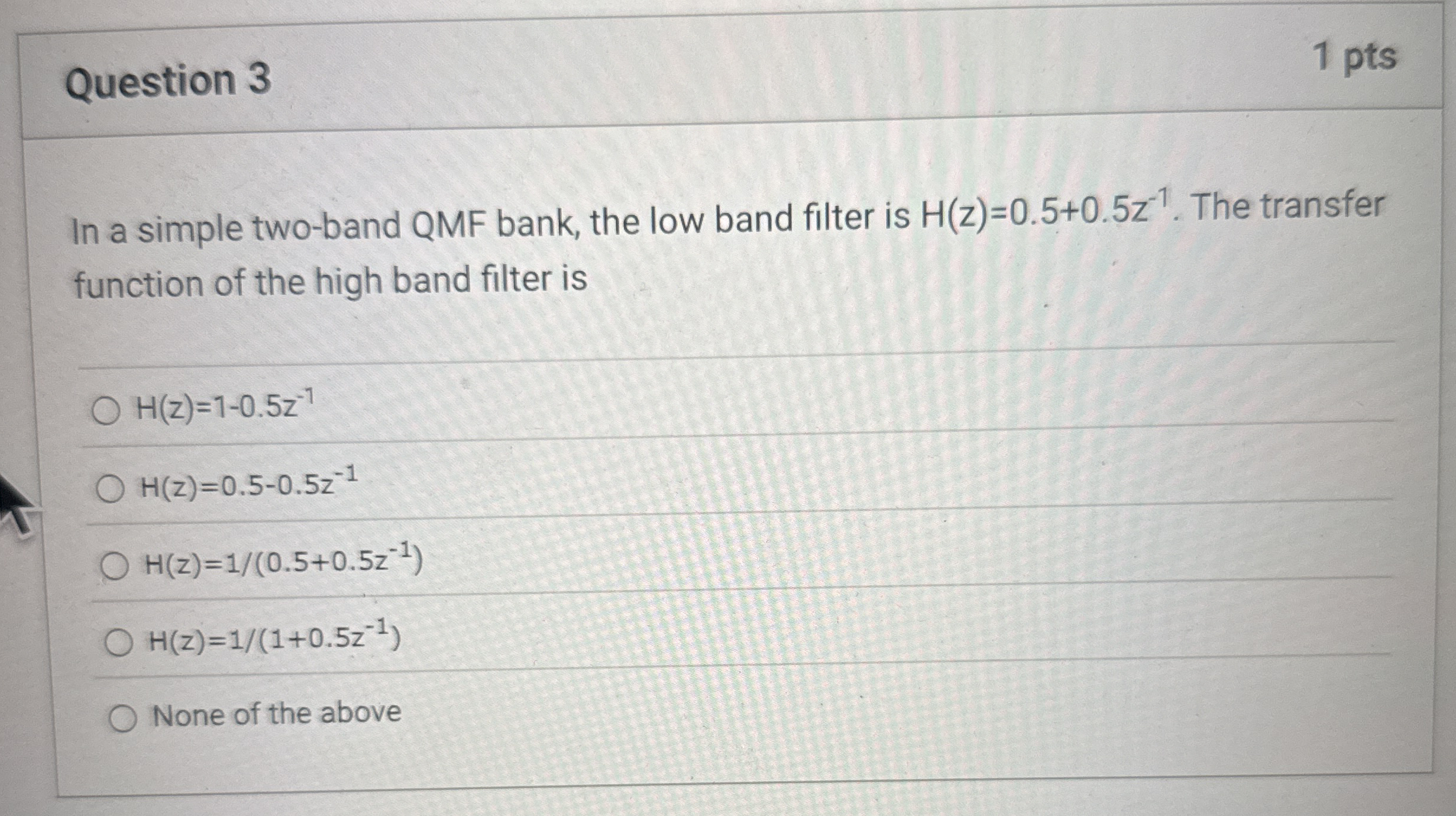 Question 3 1 pts In a simple two - band QMF bank,