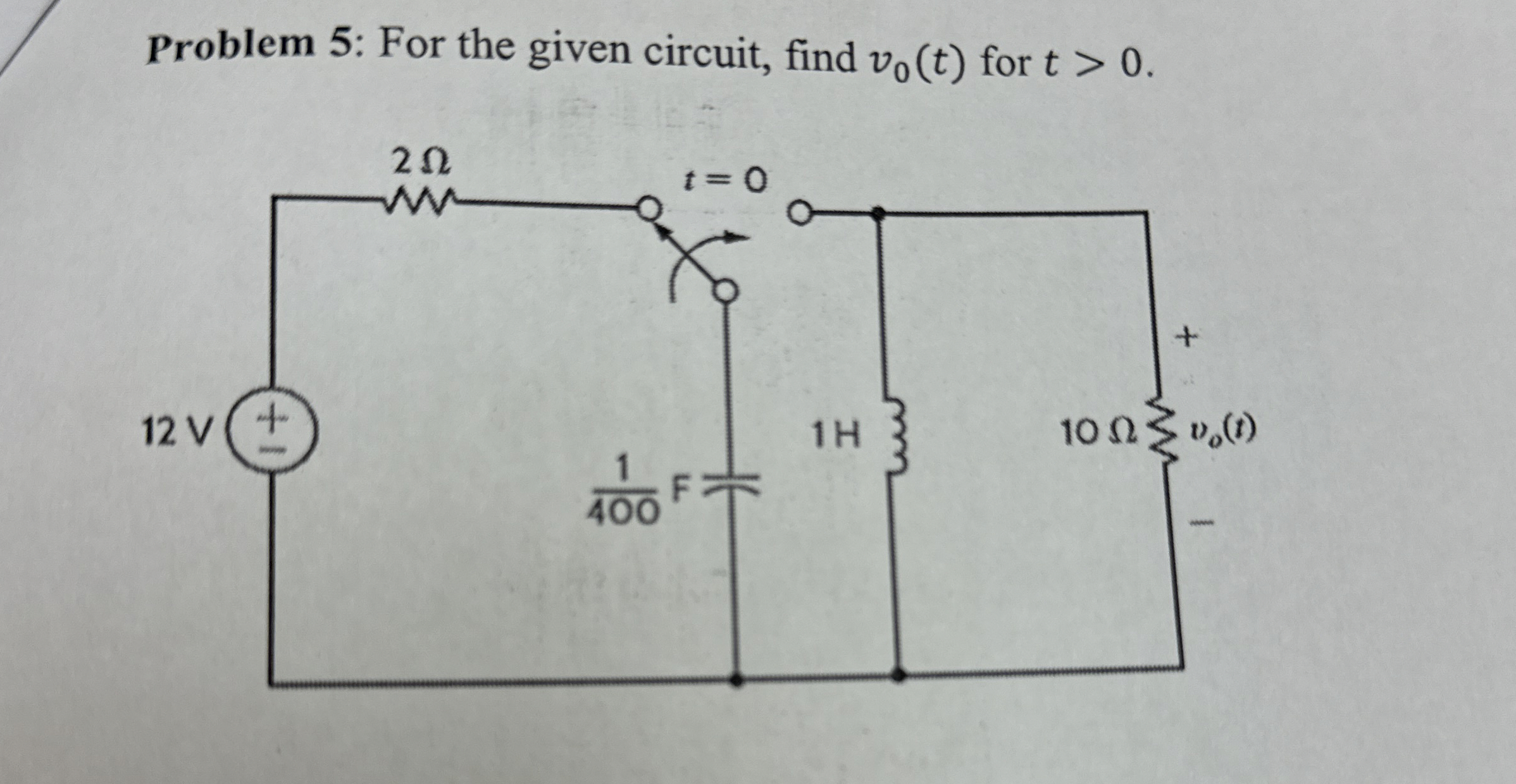 Problem 5 : For the given circuit, find v 0 ( t )
