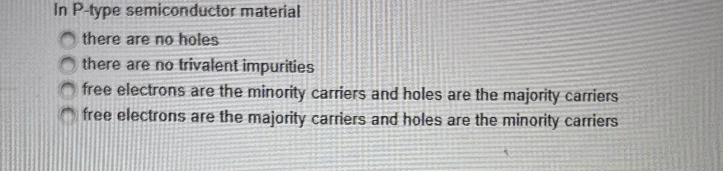 In P - type semiconductor material there are no