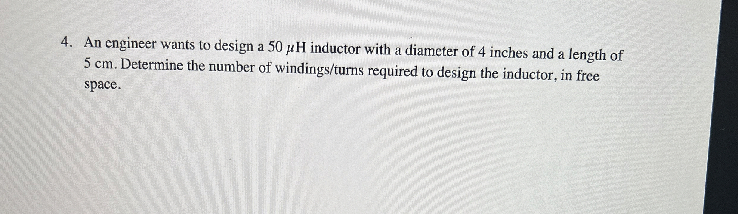 An engineer wants to design a 5 0 H inductor with