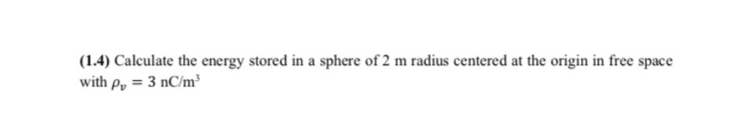 ( 1 . 4 ) Calculate the energy stored in a sphere