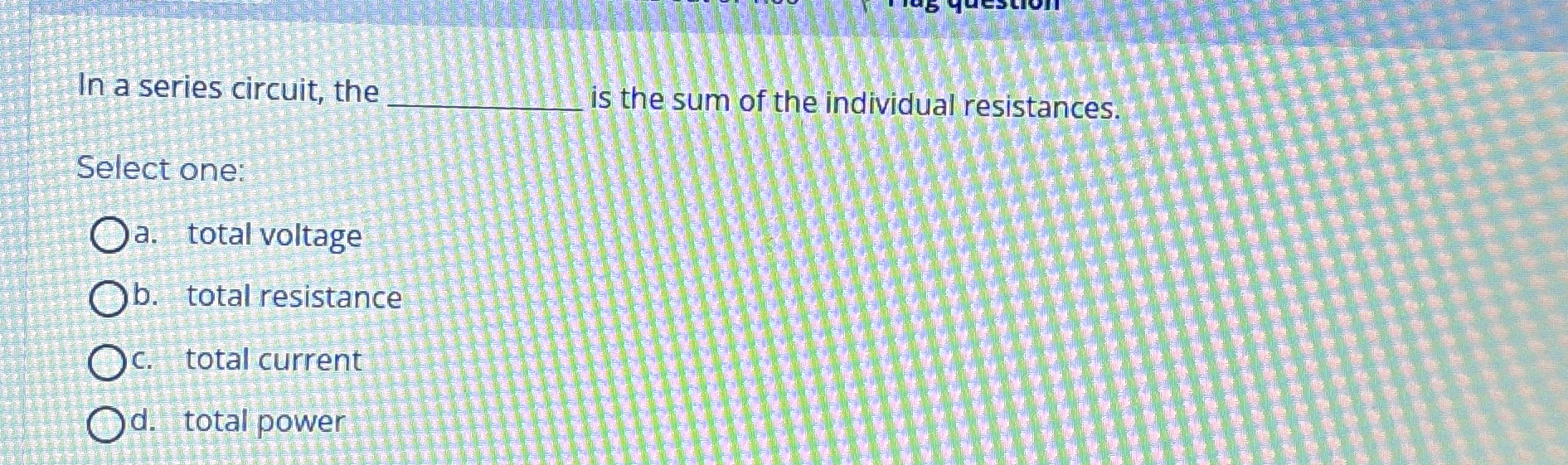 In a series circuit, the is the sum of the