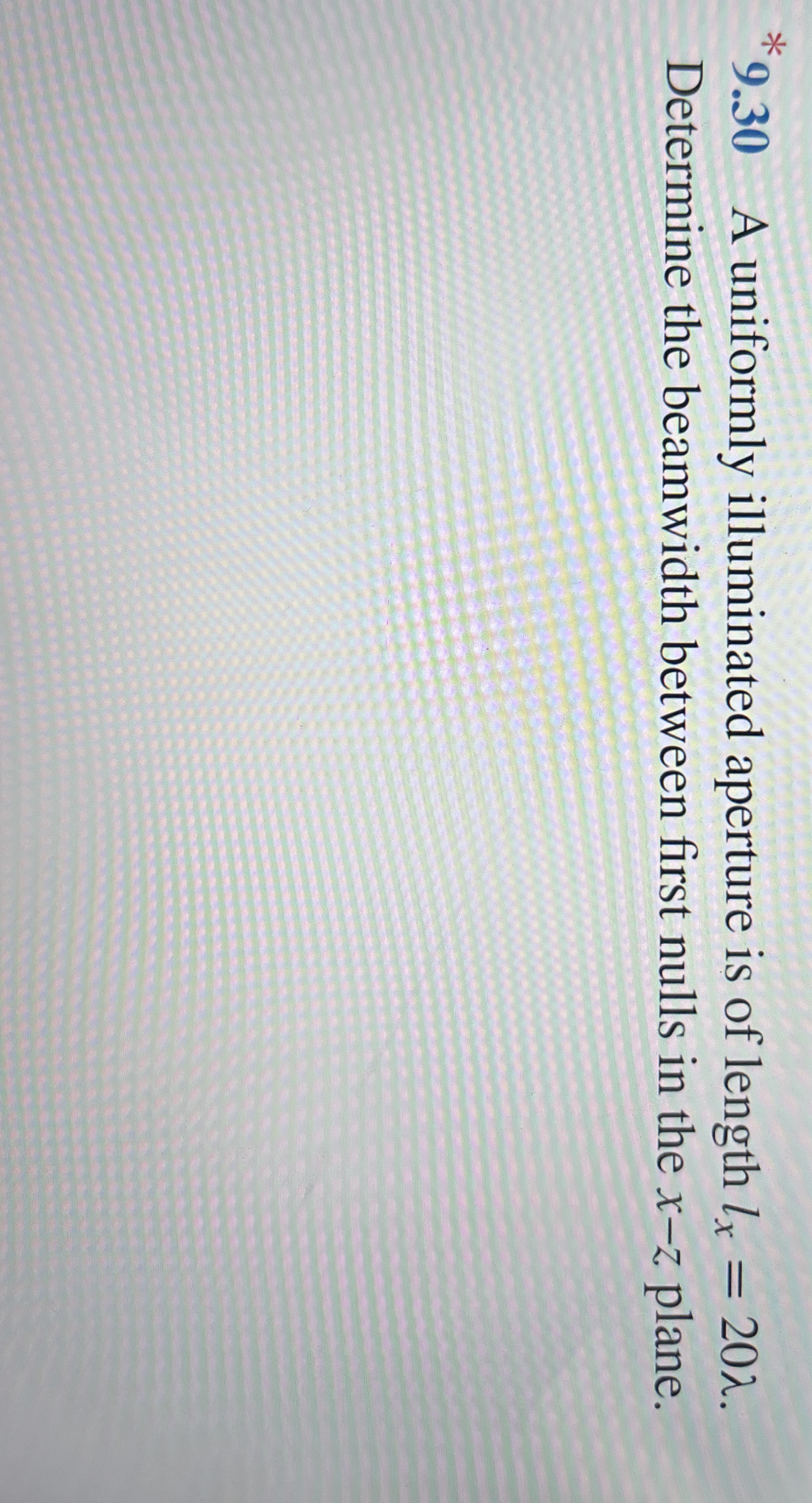 * 9 . 3 0 A uniformly illuminated aperture is of