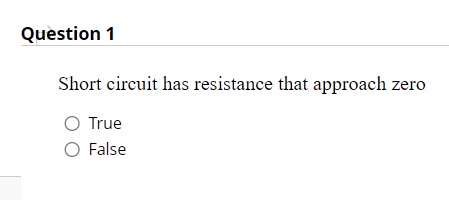 Question 1 Short circuit has resistance that