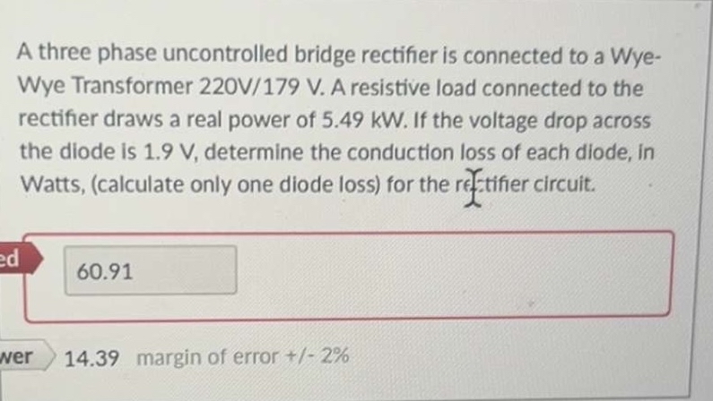 A three phase uncontrolled bridge rectifier is