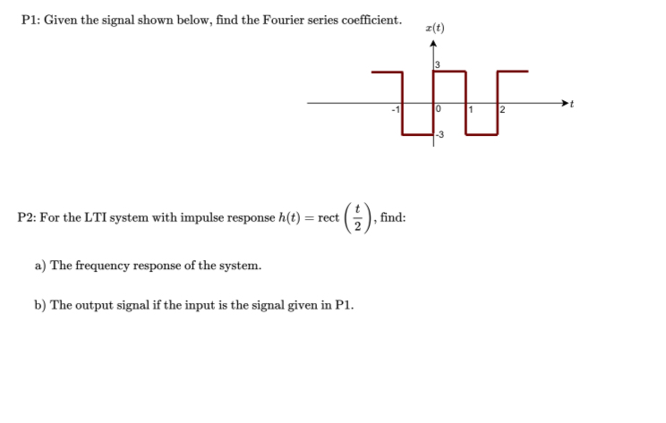 P 1 : Given the signal shown below, find the