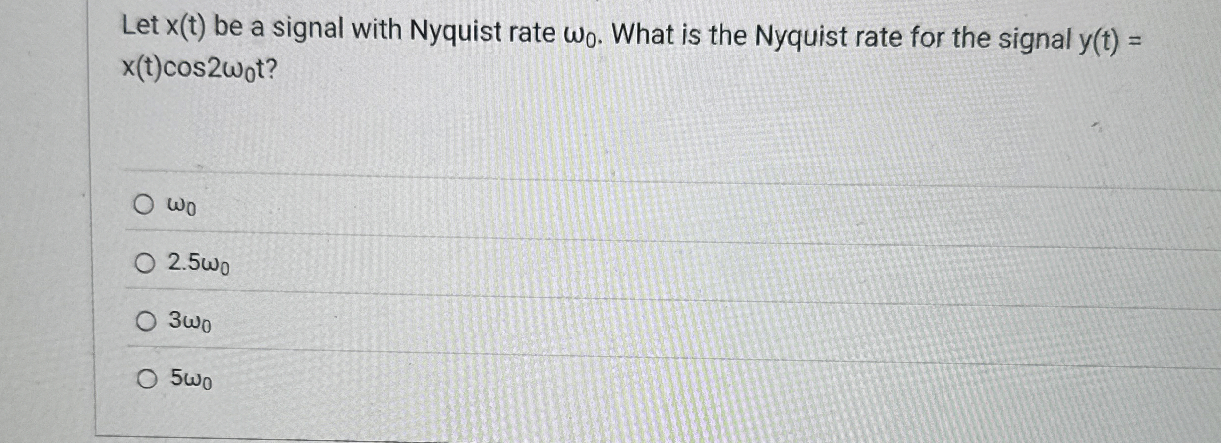 Let x ( t ) be a signal with Nyquist rate 0 .