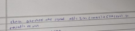 Check whether the signal x ( t ) = 2 c o s ( 1 0