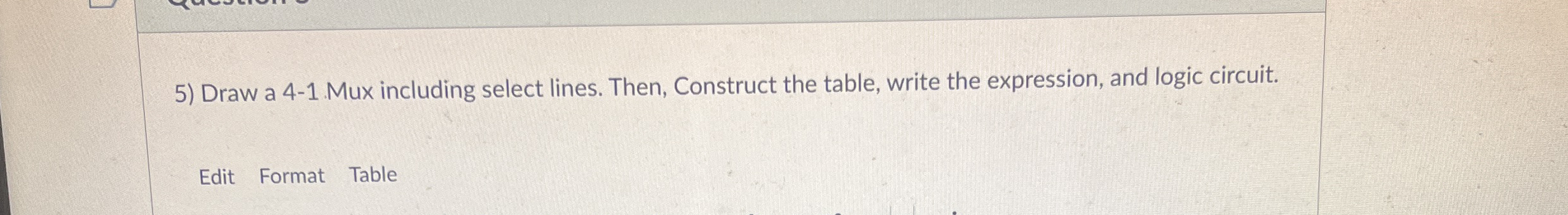 Draw a 4 - 1 Mux including select lines. Then,