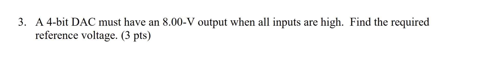 3 . A 4 - bit DAC must have an \ ( 8 . 0 0 - \