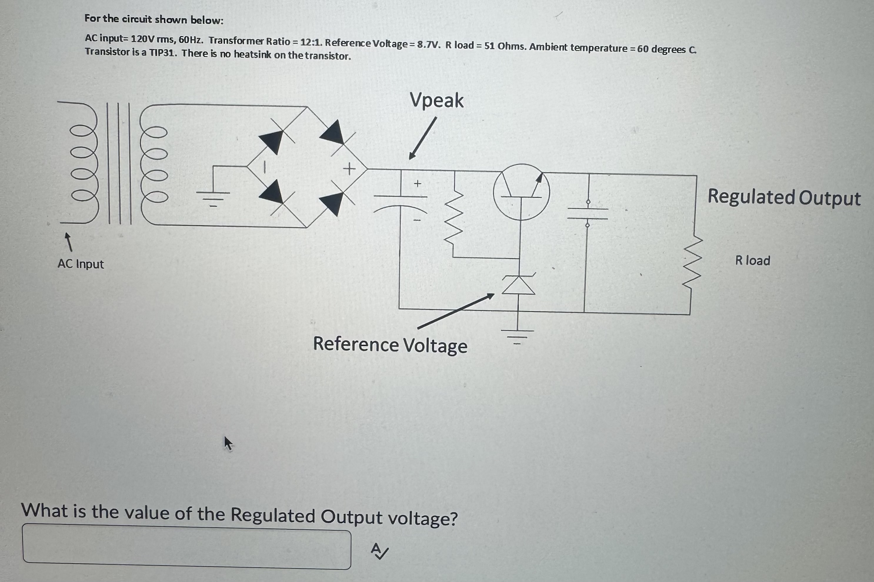 For the circuit shown below: AC input = 1 2 0 V m