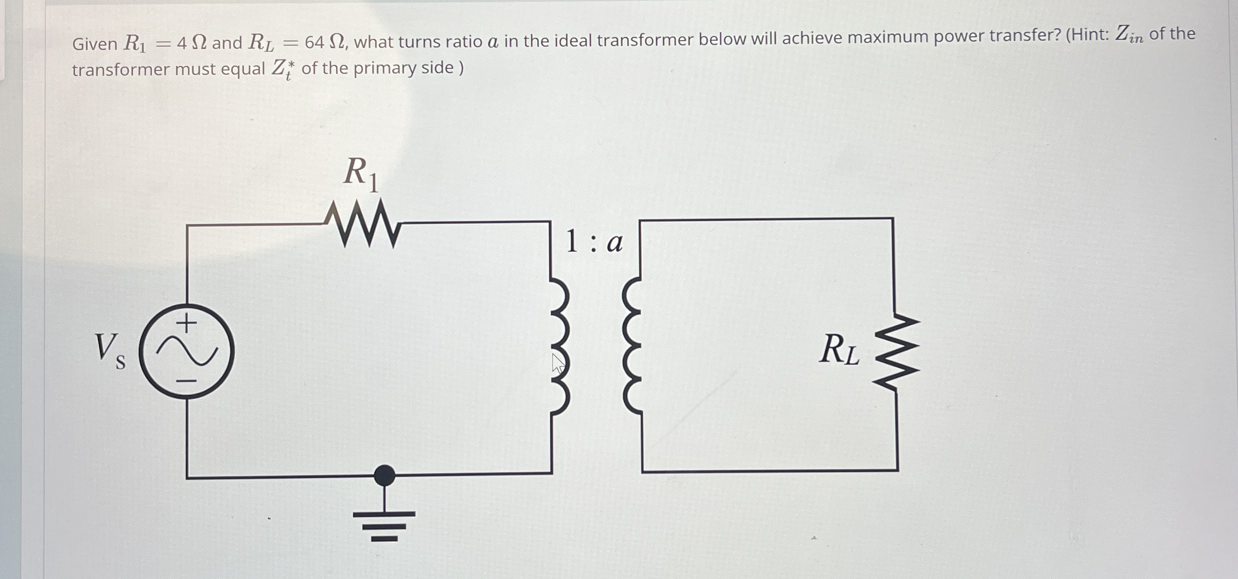 Given R 1 = 4 and R L = 6 4 , what turns ratio a
