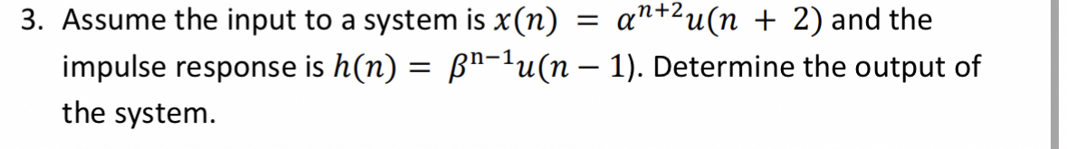 Assume the input to a system is x ( n ) = n + 2 u