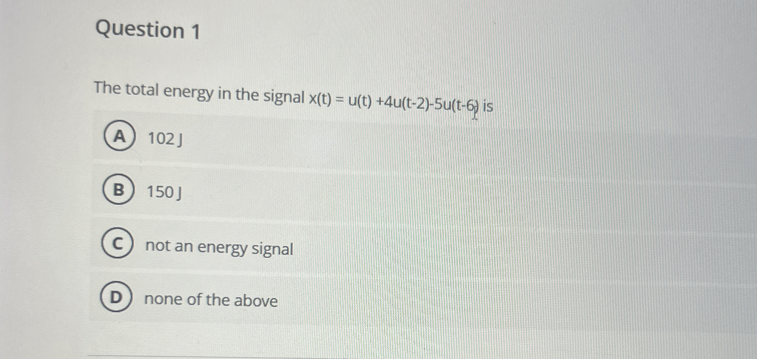 Question 1 The total energy in the signal x ( t )