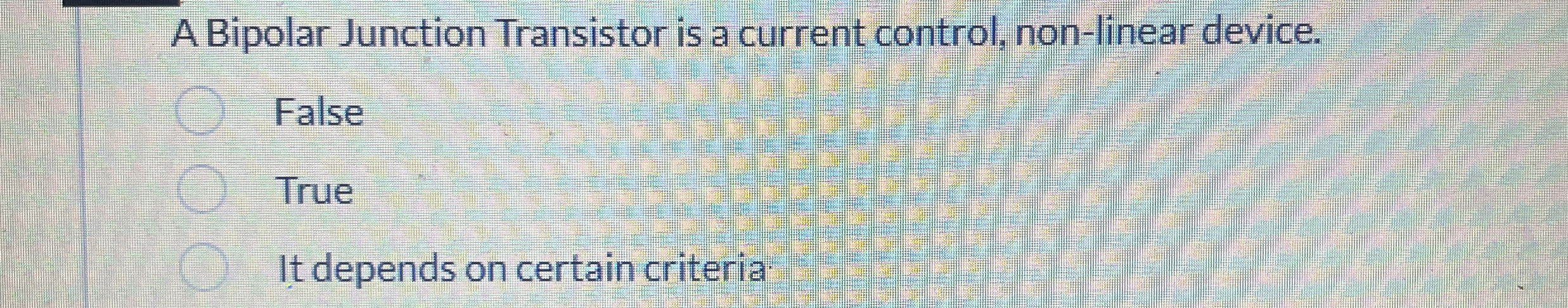 A Bipolar Junction Transistor is a current