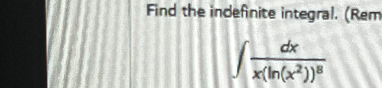 Find the indefinite integral. ( Rem d x x ( l n (