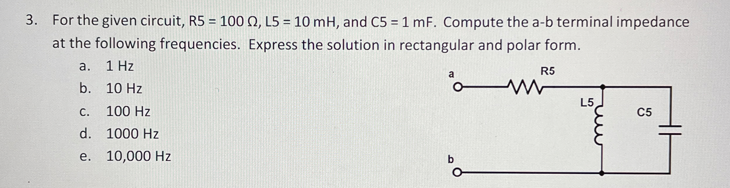 For the given circuit, R 5 = 1 0 0 , L 5 = 1 0 m