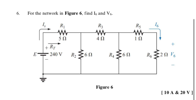 For the network in Figure 6 , find I 6 and V 6 .