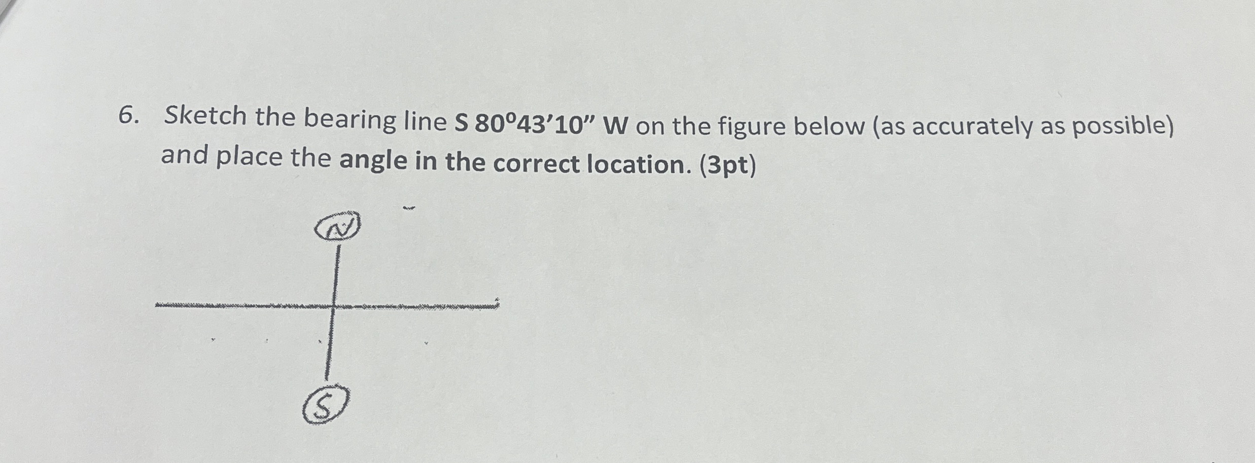 Sketch the bearing line S 8 0 4 3 1 0 1 0 W on