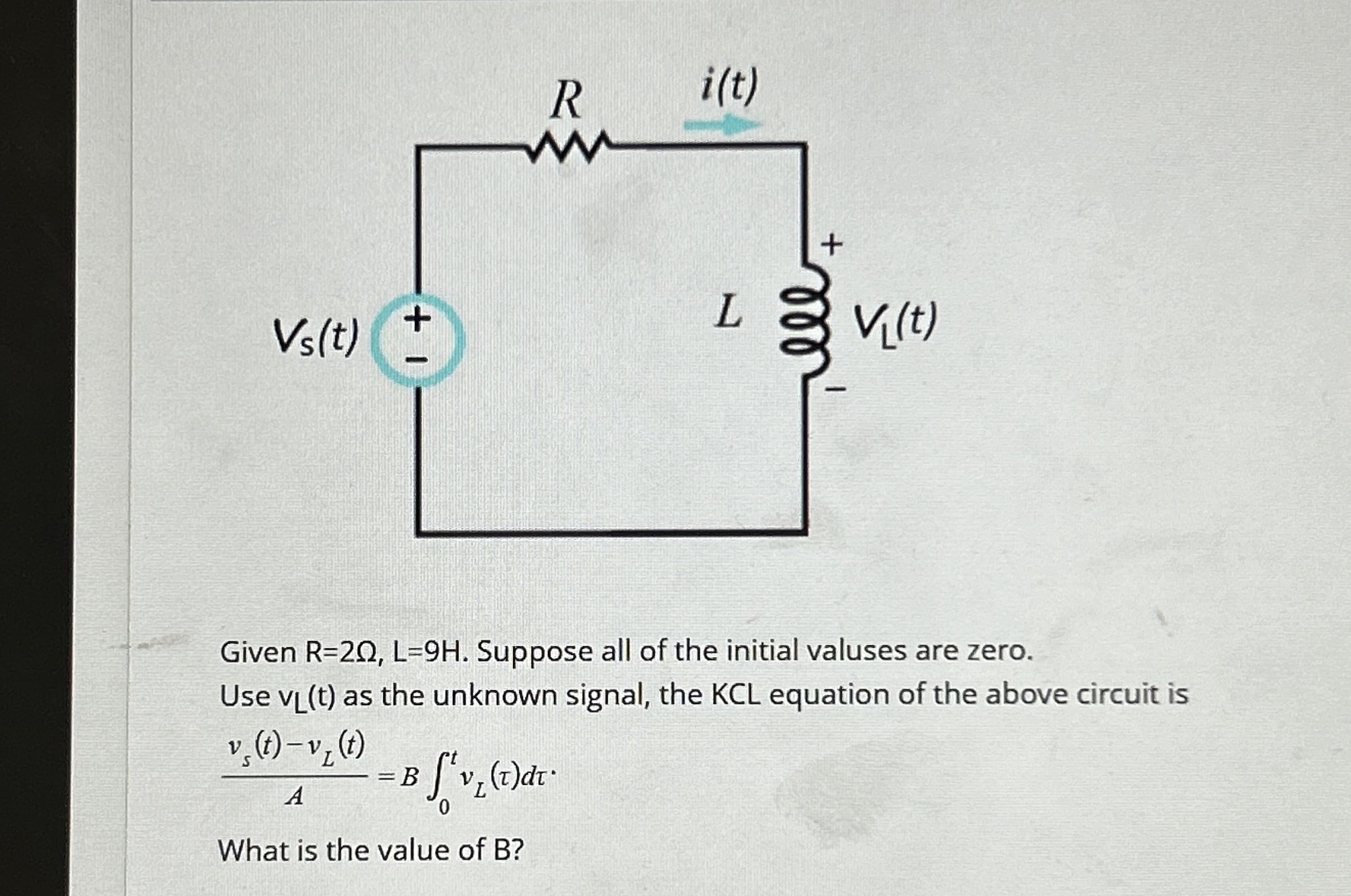 Given R = 2 , L = 9 H . Suppose all of the