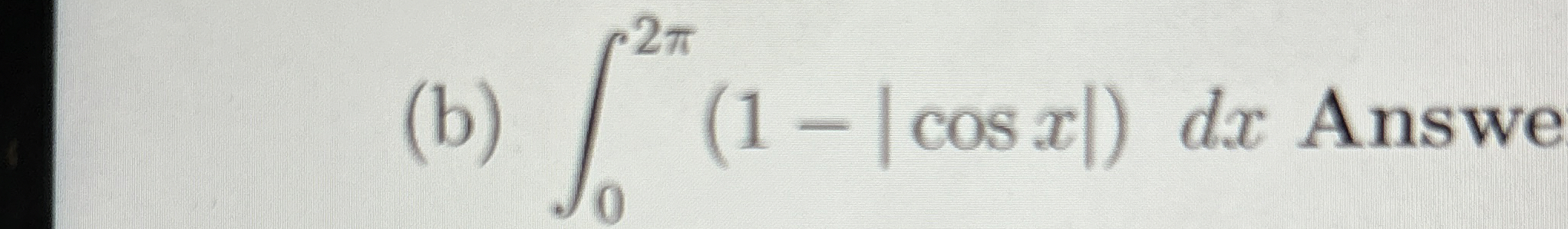 ( b ) 0 2 ( 1 - | c o s x | ) d x
