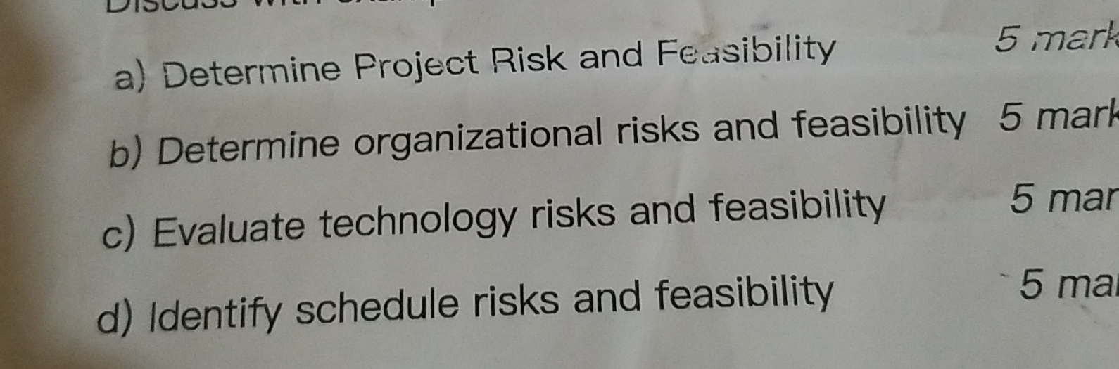 a ) Determine Froject Risk and Feasibility b )