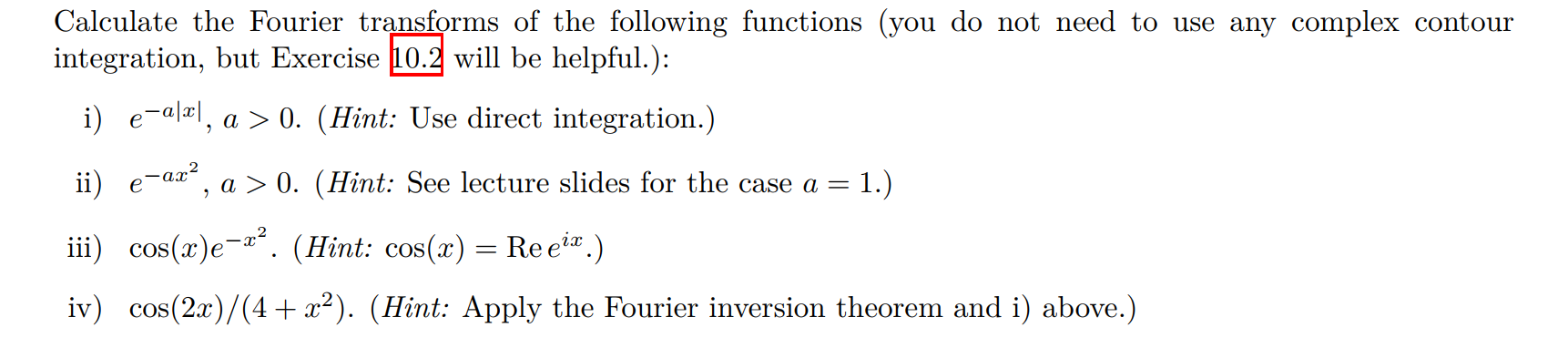 Calculate the Fourier transforms of the following