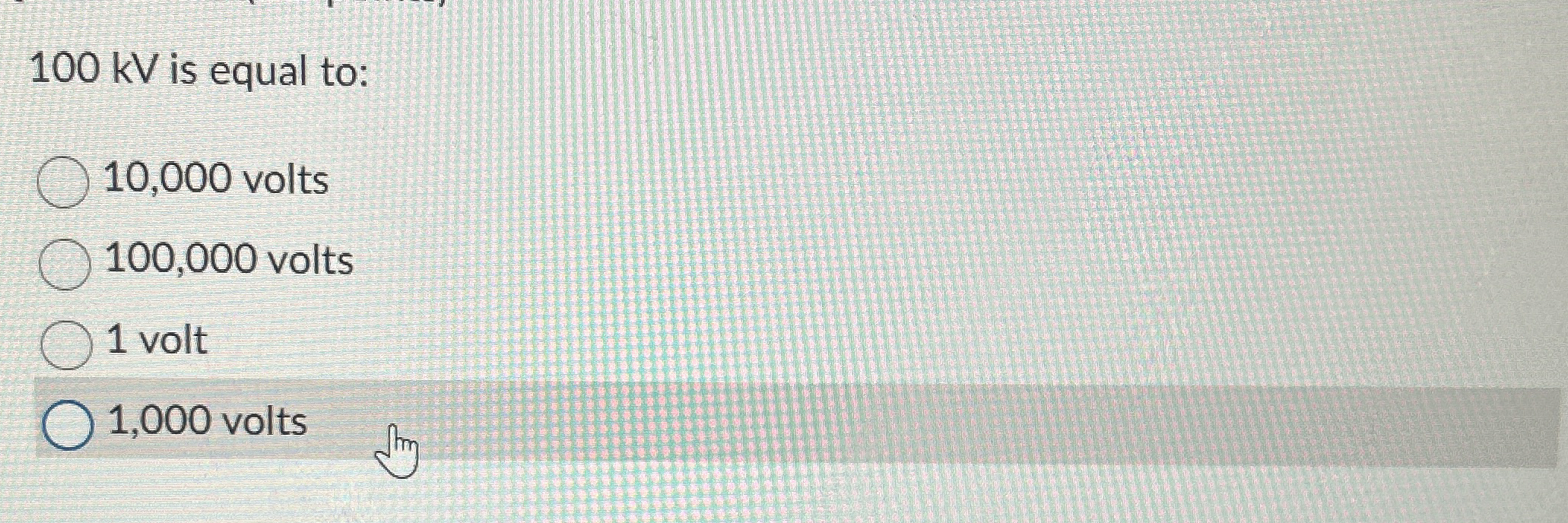 1 0 0 kV is equal to: 1 0 , 0 0 0 volts 1 0 0 , 0