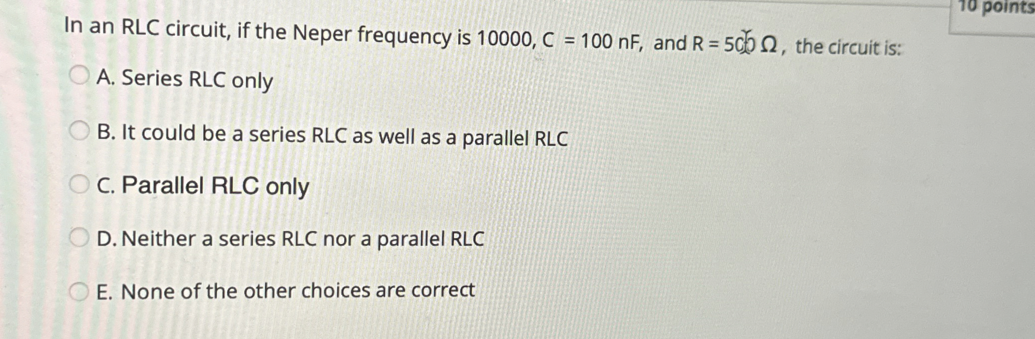 In an RLC circuit, if the Neper frequency is 1 0