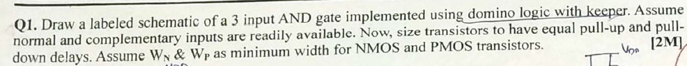 Q 1 . Draw a labeled schematic of a 3 input AND