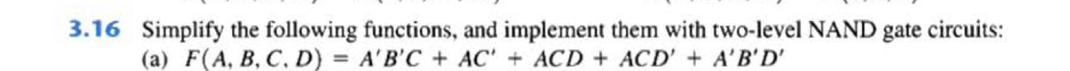3 . 1 6 Simplify the following functions, and