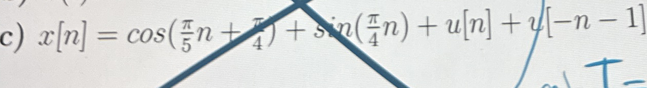 c ) x [ n ] = c o s ( 5 n + 4 ) + s i n ( 4 n ) +
