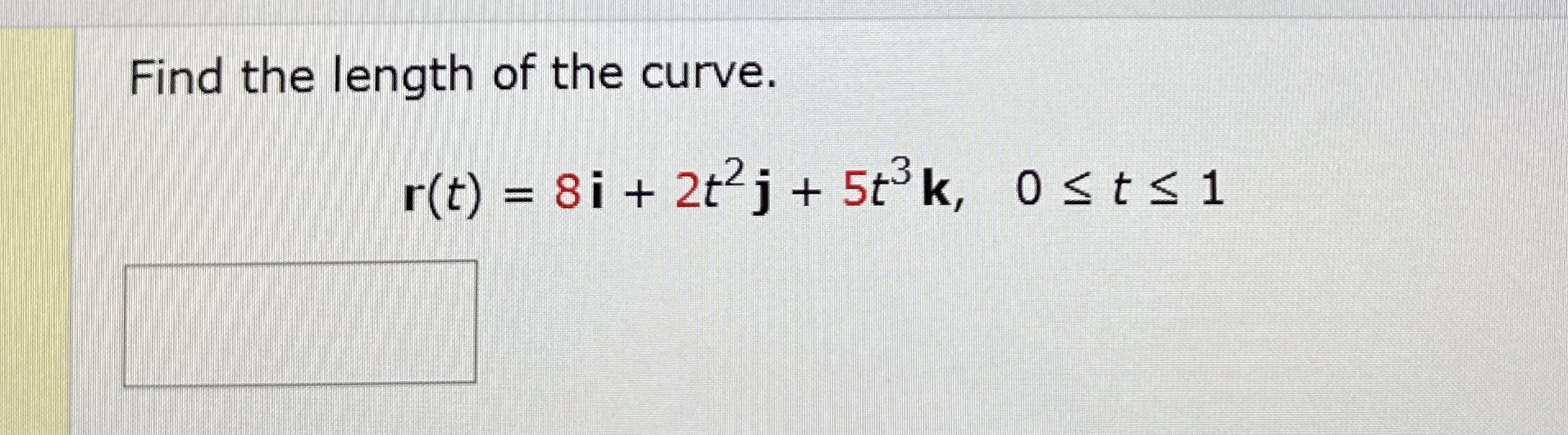 Find the length of the curve. r ( t ) = 8 i + 2 t