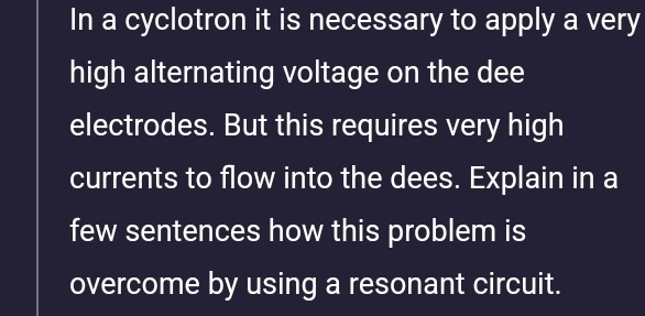 In a cyclotron it is necessary to apply a very