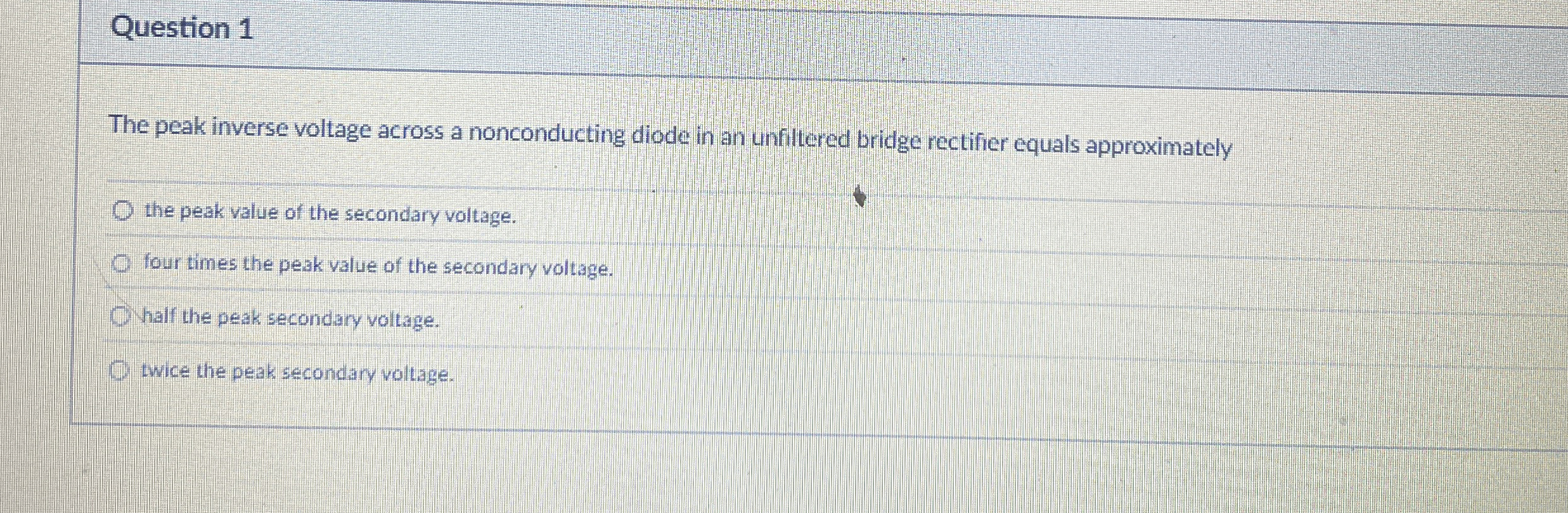 Question 1 The peak inverse voltage across a