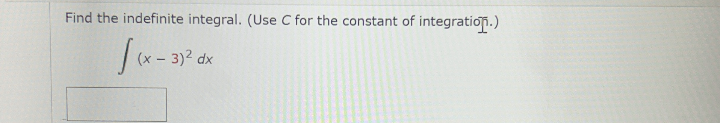 Find the indefinite integral. ( Use C for the