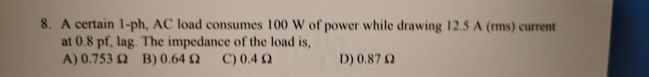 A certain 1 - ph , AC load consumes 1 0 0 W of