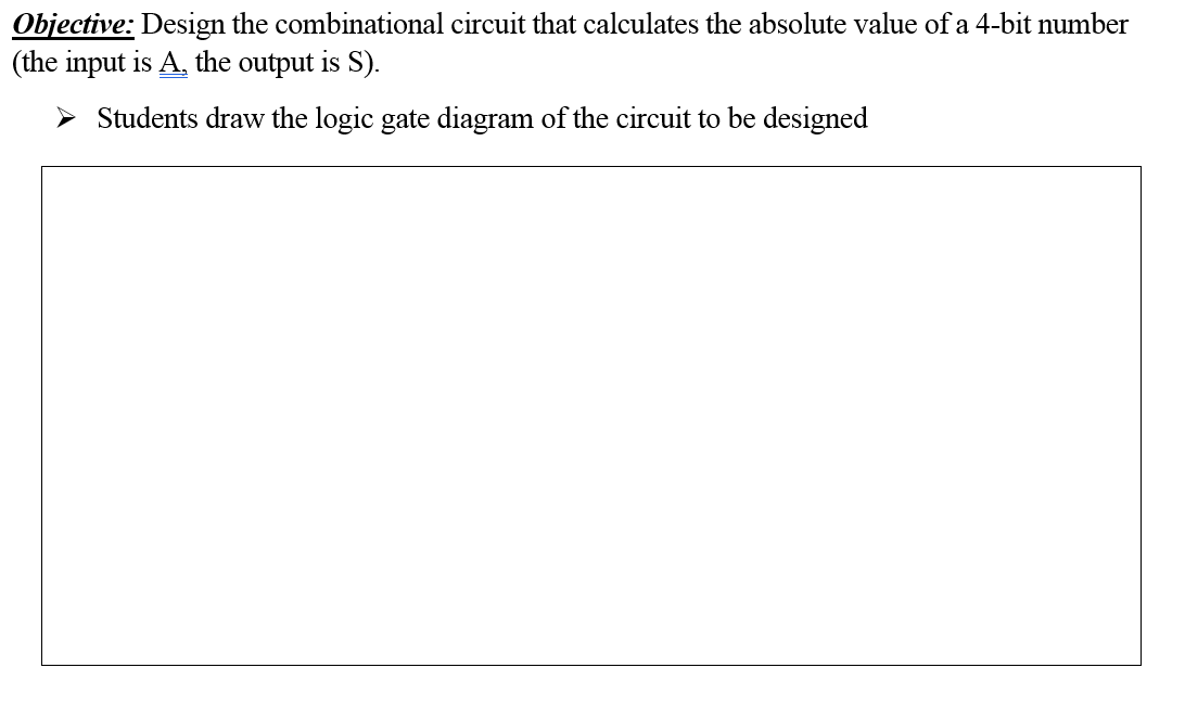 Objective: Design the combinational circuit that