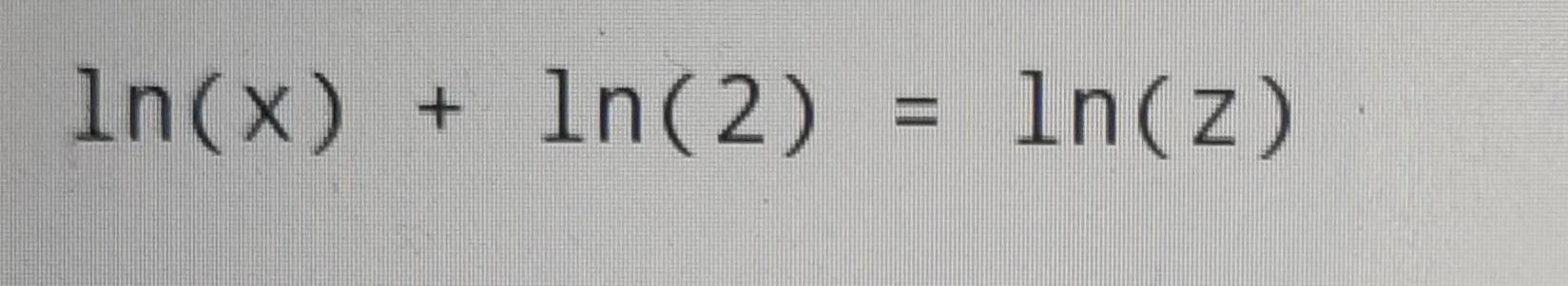 l n ( x ) + l n ( 2 ) = l n ( z ) if yz = 4 find