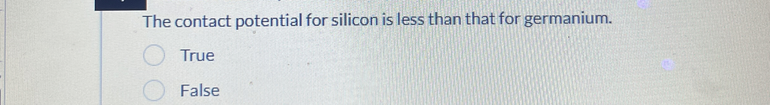 The contact potential for silicon is less than