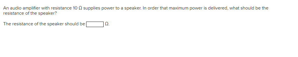 An audio amplifier with resistance \ ( 1 0 \